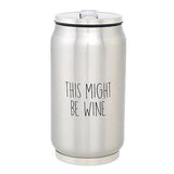 Stainless steel can-style tumbler with lid, silver finish and black text "THIS MIGHT BE WINE".