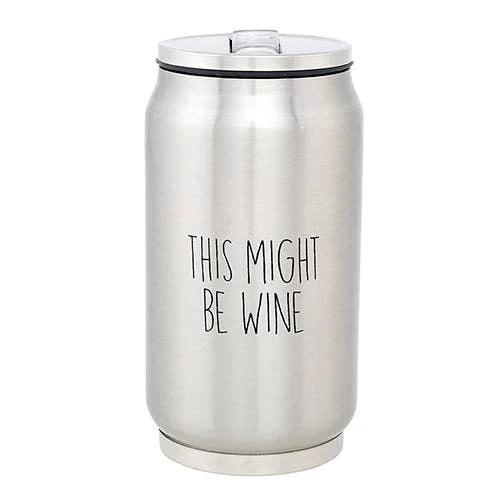 Stainless steel can-style tumbler with lid, silver finish and black text "THIS MIGHT BE WINE".